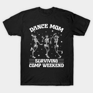 Funny Dance Mom Surviving Comp Weekend Gift For Women Mother day T-Shirt